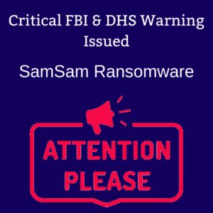 DHS/FBI Issue Critical Alert: SamSam Ransomware