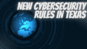 New Cybersecurity Rules In Texas