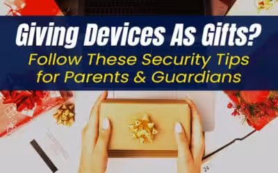 Giving Devices As Gifts? Follow These Security Tips for Parents & Guardians
