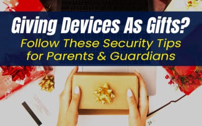 Giving Devices As Gifts? Follow These Security Tips for Parents & Guardians