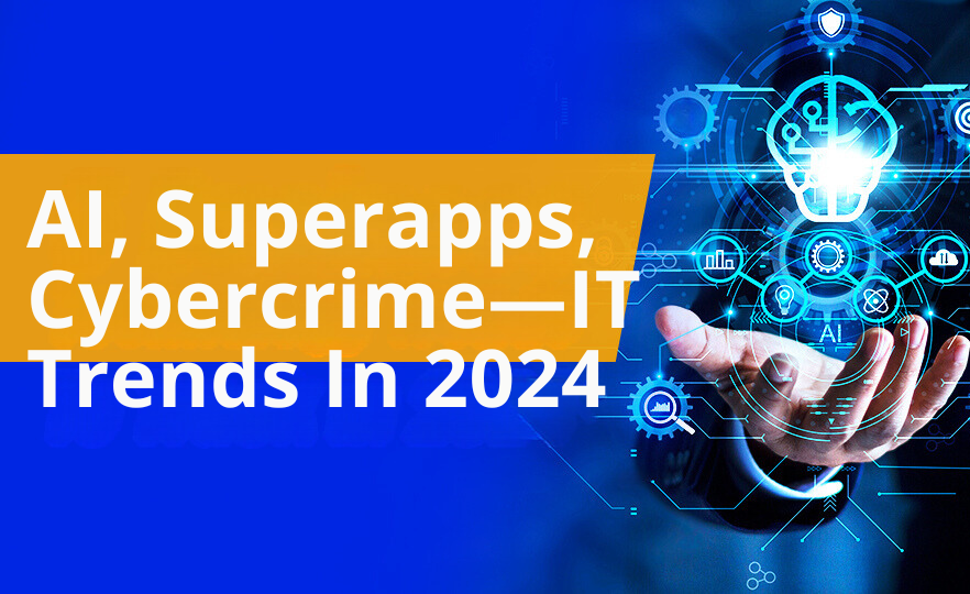 AI, Superapps, Cybercrime—IT Trends In 2024