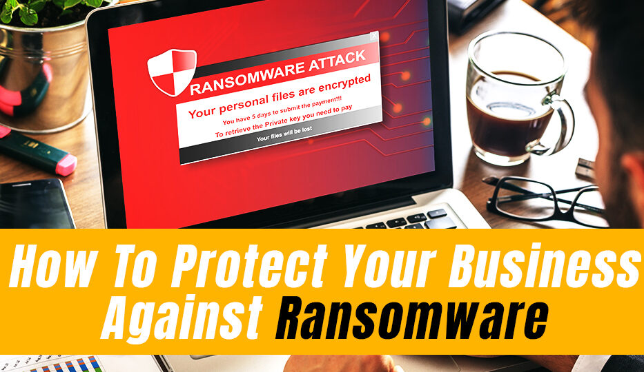 How To Protect Your Business Against Ransomware