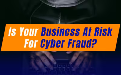 Is Your Business at Risk for Cyber Fraud?