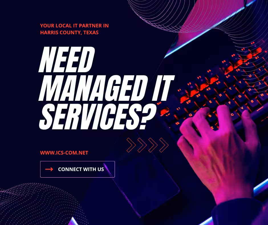 Partner with ICS for Reliable Managed IT Services in Harris County, Texas
